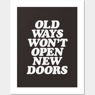 Old Ways Won't Open New Doors Posters and Art